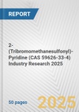 2-(Tribromomethanesulfonyl)-Pyridine (CAS 59626-33-4) Industry Research 2025: Global and Regional Market Trends 2019-2024 and Forecast to 2029- Product Image