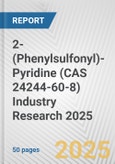 2-(Phenylsulfonyl)-Pyridine (CAS 24244-60-8) Industry Research 2025: Global and Regional Market Trends 2019-2024 and Forecast to 2029- Product Image