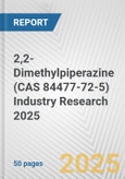 2,2-Dimethylpiperazine (CAS 84477-72-5) Industry Research 2025: Global and Regional Market Trends 2019-2024 and Forecast to 2029- Product Image