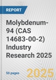 Molybdenum-94 (CAS 14683-00-2) Industry Research 2025: Global and Regional Market Trends 2019-2024 and Forecast to 2029- Product Image