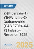 2-(Piperazin-1-Yl)-Pyridine-3-Carboxamide (CAS 87394-64-7) Industry Research 2025: Global and Regional Market Trends 2019-2024 and Forecast to 2029- Product Image