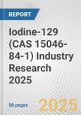 Iodine-129 (CAS 15046-84-1) Industry Research 2025: Global and Regional Market Trends 2019-2024 and Forecast to 2029- Product Image