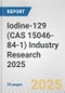 Iodine-129 (CAS 15046-84-1) Industry Research 2025: Global and Regional Market Trends 2019-2024 and Forecast to 2029 - Product Image