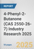 4-Phenyl-2-Butanone (CAS 2550-26-7) Industry Research 2025: Global and Regional Market Trends 2019-2024 and Forecast to 2029- Product Image