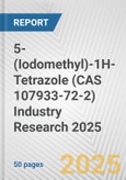 5-(Iodomethyl)-1H-Tetrazole (CAS 107933-72-2) Industry Research 2025: Global and Regional Market Trends 2019-2024 and Forecast to 2029- Product Image