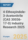 4-Ethoxyindole-3-Acetonitrile (CAS 30036-17-0) Industry Research 2025: Global and Regional Market Trends 2019-2024 and Forecast to 2029- Product Image