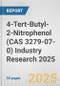 4-Tert-Butyl-2-Nitrophenol (CAS 3279-07-0) Industry Research 2025: Global and Regional Market Trends 2019-2024 and Forecast to 2029 - Product Thumbnail Image