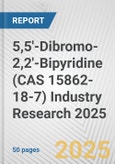 5,5'-Dibromo-2,2'-Bipyridine (CAS 15862-18-7) Industry Research 2025: Global and Regional Market Trends 2019-2024 and Forecast to 2029- Product Image