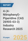 4-(4-Nitrophenyl)-Piperidine (CAS 26905-03-3) Industry Research 2025: Global and Regional Market Trends 2019-2024 and Forecast to 2029- Product Image