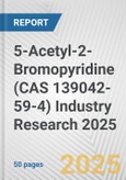 5-Acetyl-2-Bromopyridine (CAS 139042-59-4) Industry Research 2025: Global and Regional Market Trends 2019-2024 and Forecast to 2029- Product Image