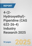 4-(2-Hydroxyethyl)-Piperidine (CAS 622-26-4) Industry Research 2025: Global and Regional Market Trends 2019-2024 and Forecast to 2029- Product Image