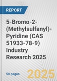 5-Bromo-2-(Methylsulfanyl)-Pyridine (CAS 51933-78-9) Industry Research 2025: Global and Regional Market Trends 2019-2024 and Forecast to 2029- Product Image