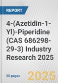 4-(Azetidin-1-Yl)-Piperidine (CAS 686298-29-3) Industry Research 2025: Global and Regional Market Trends 2019-2024 and Forecast to 2029- Product Image