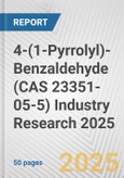 4-(1-Pyrrolyl)-Benzaldehyde (CAS 23351-05-5) Industry Research 2025: Global and Regional Market Trends 2019-2024 and Forecast to 2029- Product Image