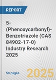 5-(Phenoxycarbonyl)-Benzotriazole (CAS 84902-17-0) Industry Research 2025: Global and Regional Market Trends 2019-2024 and Forecast to 2029- Product Image