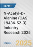 N-Acetyl-D-Alanine (CAS 19436-52-3) Industry Research 2025: Global and Regional Market Trends 2019-2024 and Forecast to 2029- Product Image