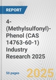 4-(Methylsulfonyl)-Phenol (CAS 14763-60-1) Industry Research 2025: Global and Regional Market Trends 2019-2024 and Forecast to 2029- Product Image