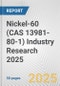 Nickel-60 (CAS 13981-80-1) Industry Research 2025: Global and Regional Market Trends 2019-2024 and Forecast to 2029 - Product Image