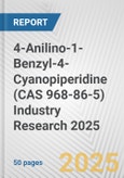 4-Anilino-1-Benzyl-4-Cyanopiperidine (CAS 968-86-5) Industry Research 2025: Global and Regional Market Trends 2019-2024 and Forecast to 2029- Product Image