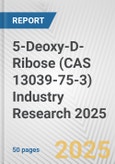 5-Deoxy-D-Ribose (CAS 13039-75-3) Industry Research 2025: Global and Regional Market Trends 2019-2024 and Forecast to 2029- Product Image