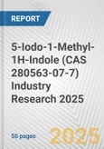 5-Iodo-1-Methyl-1H-Indole (CAS 280563-07-7) Industry Research 2025: Global and Regional Market Trends 2019-2024 and Forecast to 2029- Product Image