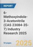 6-Methoxyindole-3-Acetonitrile (CAS 23084-35-7) Industry Research 2025: Global and Regional Market Trends 2019-2024 and Forecast to 2029- Product Image