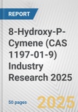 8-Hydroxy-P-Cymene (CAS 1197-01-9) Industry Research 2025: Global and Regional Market Trends 2019-2024 and Forecast to 2029- Product Image