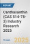 Canthaxanthin (CAS 514-78-3) Industry Research 2025: Global and Regional Market Trends 2019-2024 and Forecast to 2029 - Product Image