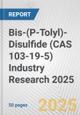 Bis-(P-Tolyl)-Disulfide (CAS 103-19-5) Industry Research 2025: Global and Regional Market Trends 2019-2024 and Forecast to 2029- Product Image