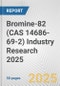 Bromine-82 (CAS 14686-69-2) Industry Research 2025: Global and Regional Market Trends 2019-2024 and Forecast to 2029 - Product Image