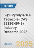 5-(2-Pyridyl)-1H-Tetrazole (CAS 33893-89-9) Industry Research 2025: Global and Regional Market Trends 2019-2024 and Forecast to 2029- Product Image