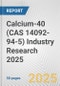 Calcium-40 (CAS 14092-94-5) Industry Research 2025: Global and Regional Market Trends 2019-2024 and Forecast to 2029 - Product Image