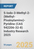 5-Iodo-3-Methyl-2-(Methyl-Pivaloylamino)-Pyridine (CAS 942206-32-8) Industry Research 2025: Global and Regional Market Trends 2019-2024 and Forecast to 2029- Product Image