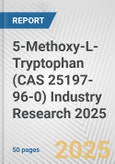 5-Methoxy-L-Tryptophan (CAS 25197-96-0) Industry Research 2025: Global and Regional Market Trends 2019-2024 and Forecast to 2029- Product Image