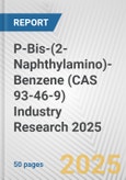 P-Bis-(2-Naphthylamino)-Benzene (CAS 93-46-9) Industry Research 2025: Global and Regional Market Trends 2019-2024 and Forecast to 2029- Product Image