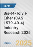 Bis-(4-Tolyl)-Ether (CAS 1579-40-4) Industry Research 2025: Global and Regional Market Trends 2019-2024 and Forecast to 2029- Product Image