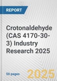 Crotonaldehyde (CAS 4170-30-3) Industry Research 2025: Global and Regional Market Trends 2019-2024 and Forecast to 2029- Product Image