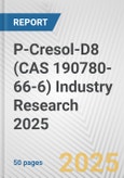 P-Cresol-D8 (CAS 190780-66-6) Industry Research 2025: Global and Regional Market Trends 2019-2024 and Forecast to 2029- Product Image