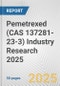 Pemetrexed (CAS 137281-23-3) Industry Research 2025: Global and Regional Market Trends 2019-2024 and Forecast to 2029 - Product Image