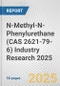 N-Methyl-N-Phenylurethane (CAS 2621-79-6) Industry Research 2025: Global and Regional Market Trends 2019-2024 and Forecast to 2029 - Product Image