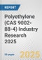 Polyethylene (CAS 9002-88-4) Industry Research 2025: Global and Regional Market Trends 2019-2024 and Forecast to 2029 - Product Thumbnail Image