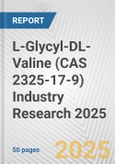 L-Glycyl-DL-Valine (CAS 2325-17-9) Industry Research 2025: Global and Regional Market Trends 2019-2024 and Forecast to 2029- Product Image