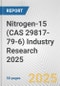 Nitrogen-15 (CAS 29817-79-6) Industry Research 2025: Global and Regional Market Trends 2019-2024 and Forecast to 2029 - Product Image