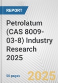 Petrolatum (CAS 8009-03-8) Industry Research 2025: Global and Regional Market Trends 2019-2024 and Forecast to 2029- Product Image