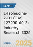 L-Isoleucine-2-D1 (CAS 127290-60-2) Industry Research 2025: Global and Regional Market Trends 2019-2024 and Forecast to 2029- Product Image