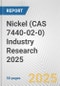 Nickel (CAS 7440-02-0) Industry Research 2025: Global and Regional Market Trends 2019-2024 and Forecast to 2029 - Product Image