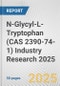 N-Glycyl-L-Tryptophan (CAS 2390-74-1) Industry Research 2025: Global and Regional Market Trends 2019-2024 and Forecast to 2029 - Product Image