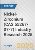 Nickel-Zirconium (CAS 55267-07-7) Industry Research 2025: Global and Regional Market Trends 2019-2024 and Forecast to 2029- Product Image