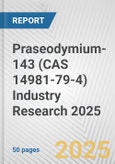 Praseodymium-143 (CAS 14981-79-4) Industry Research 2025: Global and Regional Market Trends 2019-2024 and Forecast to 2029- Product Image