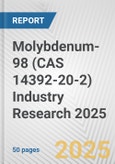 Molybdenum-98 (CAS 14392-20-2) Industry Research 2025: Global and Regional Market Trends 2019-2024 and Forecast to 2029- Product Image